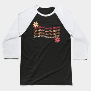 Eat Drink and be Merry Baseball T-Shirt